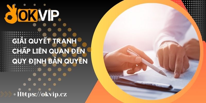 Giải quyết tranh chấp liên quan đến quy định bản quyền