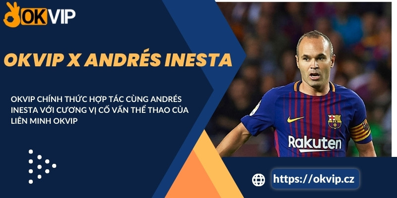 Sự kiện: OKVIP hợp tác với Andrés Iniesta