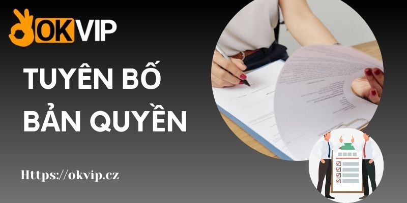 Tuyên bố bản quyền giúp OKVIP được bảo vệ lợi ích