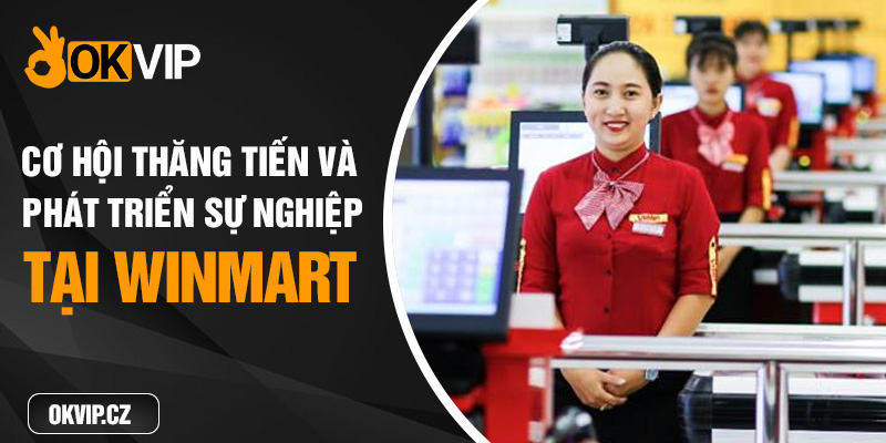 Cơ hội thăng tiến và phát triển sự nghiệp tại winmart