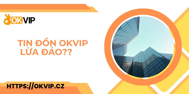 Tin đồn OKVIP lừa đảo người lao động sang Campuchia