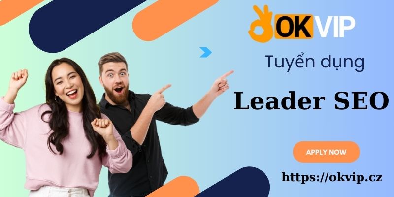 Tuyển dụng việc làm Leader SEO tại OKVIP