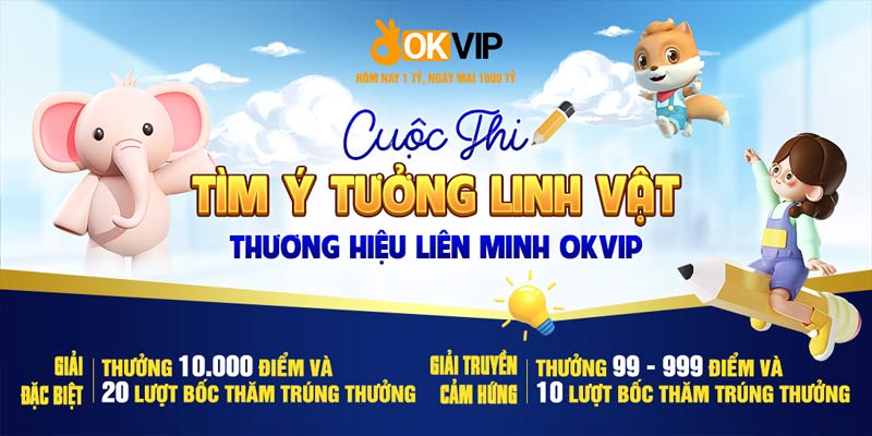 Tham gia cuộc thi tìm linh vật okvip thương hiệu - Nhận quà cực khủng 