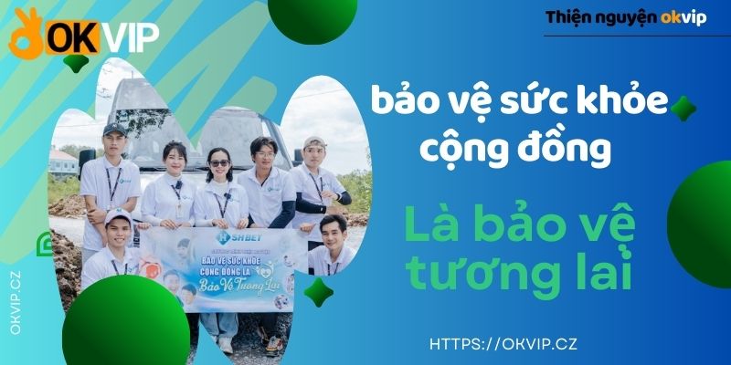 BẢO VỆ SỨC KHỎE CỘNG ĐỒNG LÀ BẢO VỆ TƯƠNG LAI